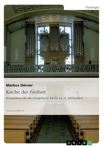 Kirche Der Freiheit. Perspektiven Für Die Evangelische Kirche Im 21. Jahrhundert (German Edition) Kirche Der Freiheit. Perspektiven Für Die Evangelische Kirche Im 21. Jahrhundert (German Edition)