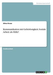 Kommunikation Mit Gehörlosigkeit. Soziale Arbeit Als Hilfe? (German Edition)