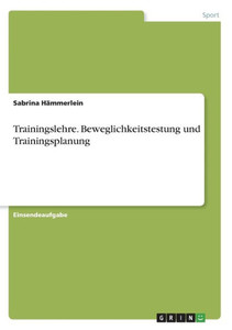 Trainingslehre. Beweglichkeitstestung Und Trainingsplanung (German Edition) Trainingslehre. Beweglichkeitstestung Und Trainingsplanung (German Edition)