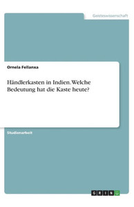 Händlerkasten In Indien. Welche Bedeutung Hat Die Kaste Heute? (German Edition)