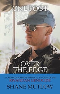 One Foot Over The Edge: A Canadian Soldier'S Personal Account Of The Rwandan Genocide (Paperback) One Foot Over The Edge: A Canadian Soldier'S Personal Account Of The Rwandan Genocide (Paperback)