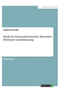 Musik Für Demenziell Erkrankte Menschen. Methoden Und Bedeutung (German Edition) Musik Für Demenziell Erkrankte Menschen. Methoden Und Bedeutung (German Edition)