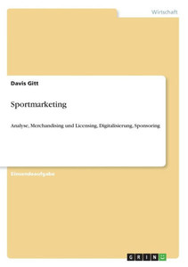 Sportmarketing: Analyse, Merchandising Und Licensing, Digitalisierung, Sponsoring (German Edition) Sportmarketing: Analyse, Merchandising Und Licensing, Digitalisierung, Sponsoring (German Edition)