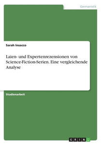 Laien- Und Expertenrezensionen Von Science-Fiction-Serien. Eine Vergleichende Analyse (German Edition)