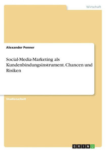 Social-Media-Marketing Als Kundenbindungsinstrument. Chancen Und Risiken (German Edition) Social-Media-Marketing Als Kundenbindungsinstrument. Chancen Und Risiken (German Edition)