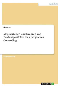 Möglichkeiten Und Grenzen Von Produktportfolios Im Strategischen Controlling (German Edition) Möglichkeiten Und Grenzen Von Produktportfolios Im Strategischen Controlling (German Edition)