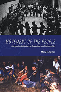 Movement Of The People: Hungarian Folk Dance, Populism, And Citizenship (New Anthropologies Of Europe) (Paperback) Movement Of The People: Hungarian Folk Dance, Populism, And Citizenship (New Anthropologies Of Europe) (Paperback)