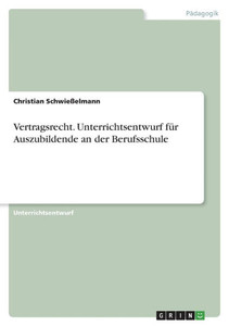 Vertragsrecht. Unterrichtsentwurf Für Auszubildende An Der Berufsschule (German Edition) Vertragsrecht. Unterrichtsentwurf Für Auszubildende An Der Berufsschule (German Edition)