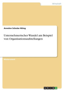 Unternehmerischer Wandel Am Beispiel Von Organisationsaufstellungen (German Edition) Unternehmerischer Wandel Am Beispiel Von Organisationsaufstellungen (German Edition)