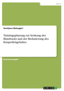 Trainingsplanung Zur Senkung Des Blutdrucks Und Der Reduzierung Des Körperfettgehaltes (German Edition) Trainingsplanung Zur Senkung Des Blutdrucks Und Der Reduzierung Des Körperfettgehaltes (German Edition)