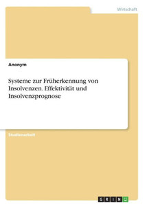 Systeme Zur Früherkennung Von Insolvenzen. Effektivität Und Insolvenzprognose (German Edition)