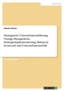 Strategische Unternehmensführung. Change-Management, Strategieimplementierung, Balanced Scorecard Und Unternehmensethik (German Edition) Strategische Unternehmensführung. Change-Management, Strategieimplementierung, Balanced Scorecard Und Unternehmensethik (German Edition)