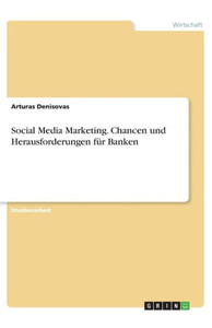 Social Media Marketing. Chancen Und Herausforderungen Für Banken (German Edition) Social Media Marketing. Chancen Und Herausforderungen Für Banken (German Edition)