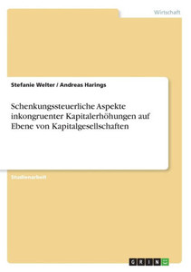 Schenkungssteuerliche Aspekte Inkongruenter Kapitalerhöhungen Auf Ebene Von Kapitalgesellschaften (German Edition)