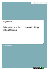 Prävention Und Intervention Der Binge Eating Störung (German Edition) Prävention Und Intervention Der Binge Eating Störung (German Edition)