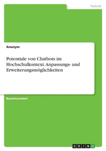 Potentiale Von Chatbots Im Hochschulkontext. Anpassungs- Und Erweiterungsmöglichkeiten (German Edition) Potentiale Von Chatbots Im Hochschulkontext. Anpassungs- Und Erweiterungsmöglichkeiten (German Edition)