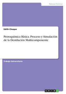 Petroquímica Básica. Proceso Y Simulación De La Destilación Multicomponente (Spanish Edition)