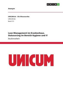 Lean Management Im Krankenhaus. Outsourcing Im Bereich Hygiene Und It (German Edition) Lean Management Im Krankenhaus. Outsourcing Im Bereich Hygiene Und It (German Edition)