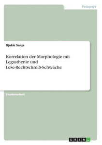 Korrelation Der Morphologie Mit Legasthenie Und Lese-Rechtschreib-Schwäche (German Edition)