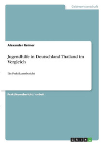 Jugendhilfe In Deutschland Thailand Im Vergleich: Ein Praktikumsbericht (German Edition)