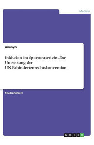 Inklusion Im Sportunterricht. Zur Umsetzung Der Un-Behindertenrechtskonvention (German Edition) Inklusion Im Sportunterricht. Zur Umsetzung Der Un-Behindertenrechtskonvention (German Edition)