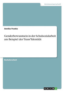 Genderbewusstsein In Der Schulsozialarbeit Am Beispiel Der Trans*Identität (German Edition)
