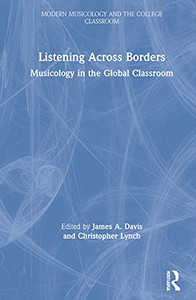 Listening Across Borders: Musicology In The Global Classroom (Modern Musicology And The College Classroom)