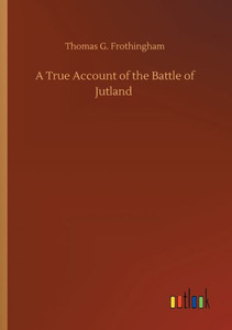 A True Account Of The Battle Of Jutland