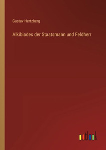 Alkibiades Der Staatsmann Und Feldherr (German Edition) Alkibiades Der Staatsmann Und Feldherr (German Edition)