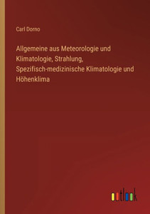 Allgemeine Aus Meteorologie Und Klimatologie, Strahlung, Spezifisch-Medizinische Klimatologie Und Höhenklima (German Edition)