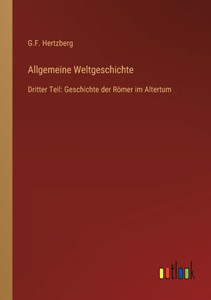 Allgemeine Weltgeschichte: Dritter Teil: Geschichte Der Römer Im Altertum (German Edition) Allgemeine Weltgeschichte: Dritter Teil: Geschichte Der Römer Im Altertum (German Edition)