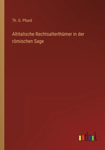 Altitalische Rechtsalterthümer In Der Römischen Sage (German Edition) Altitalische Rechtsalterthümer In Der Römischen Sage (German Edition)