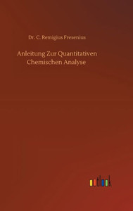 Anleitung Zur Quantitativen Chemischen Analyse (German Edition)