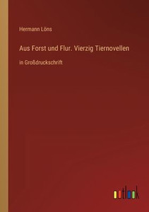 Aus Forst Und Flur. Vierzig Tiernovellen: In Großdruckschrift (German Edition)