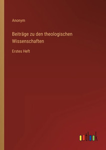 Beiträge Zu Den Theologischen Wissenschaften: Erstes Heft (German Edition) Beiträge Zu Den Theologischen Wissenschaften: Erstes Heft (German Edition)