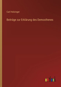 Beiträge Zur Erklärung Des Demosthenes (German Edition) Beiträge Zur Erklärung Des Demosthenes (German Edition)