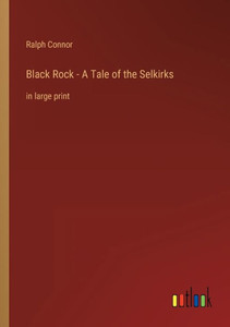 Black Rock - A Tale Of The Selkirks: In Large Print