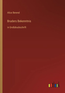 Bruders Bekenntnis: In Großdruckschrift (German Edition)