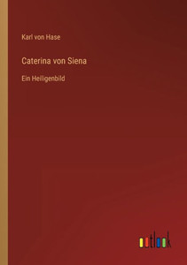 Caterina Von Siena: Ein Heiligenbild (German Edition)