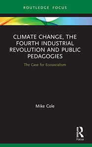 Climate Change, The Fourth Industrial Revolution And Public Pedagogies: The Case For Ecosocialism Climate Change, The Fourth Industrial Revolution And Public Pedagogies: The Case For Ecosocialism