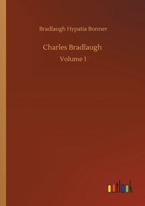 Charles Bradlaugh: Volume 1