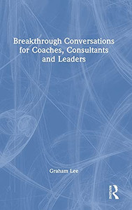 Breakthrough Conversations For Coaches, Consultants And Leaders (Hardcover) Breakthrough Conversations For Coaches, Consultants And Leaders (Hardcover)