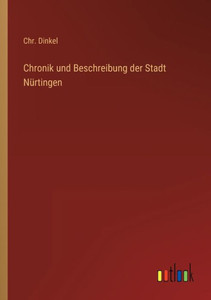 Chronik Und Beschreibung Der Stadt Nürtingen (German Edition) Chronik Und Beschreibung Der Stadt Nürtingen (German Edition)