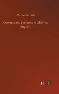 Customs And Fashions In Old New England