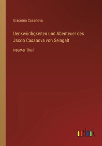 Denkwürdigkeiten Und Abenteuer Des Jacob Casanova Von Seingalt: Neunter Theil (German Edition) Denkwürdigkeiten Und Abenteuer Des Jacob Casanova Von Seingalt: Neunter Theil (German Edition)