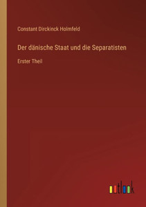 Der Dänische Staat Und Die Separatisten: Erster Theil (German Edition) Der Dänische Staat Und Die Separatisten: Erster Theil (German Edition)
