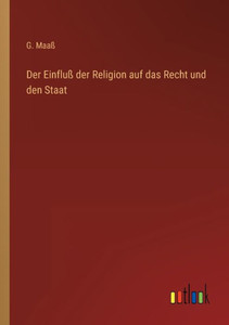 Der Einfluß Der Religion Auf Das Recht Und Den Staat (German Edition)