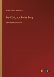 Der König Von Rothenburg: In Großdruckschrift (German Edition) Der König Von Rothenburg: In Großdruckschrift (German Edition)