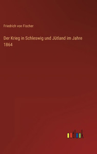 Der Krieg In Schleswig Und Jütland Im Jahre 1864 (German Edition) Der Krieg In Schleswig Und Jütland Im Jahre 1864 (German Edition)