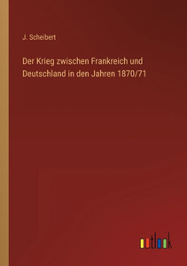 Der Krieg Zwischen Frankreich Und Deutschland In Den Jahren 1870/71 (German Edition) Der Krieg Zwischen Frankreich Und Deutschland In Den Jahren 1870/71 (German Edition)